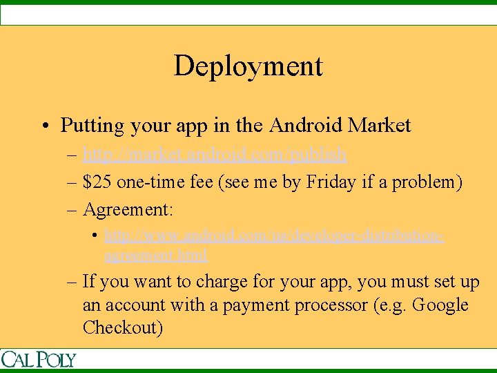 Deployment • Putting your app in the Android Market – http: //market. android. com/publish