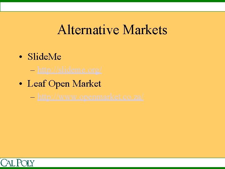 Alternative Markets • Slide. Me – http: //slideme. org/ • Leaf Open Market –