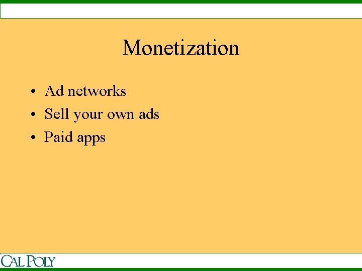 Monetization • Ad networks • Sell your own ads • Paid apps 