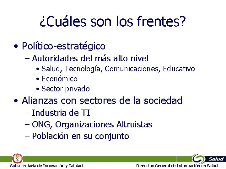 ¿Cuáles son los frentes? • Político-estratégico – Autoridades del más alto nivel • Salud,