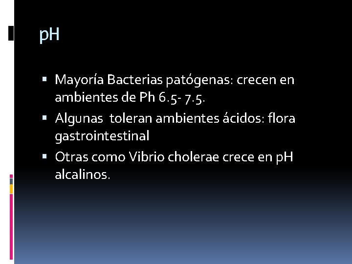 p. H Mayoría Bacterias patógenas: crecen en ambientes de Ph 6. 5 - 7.