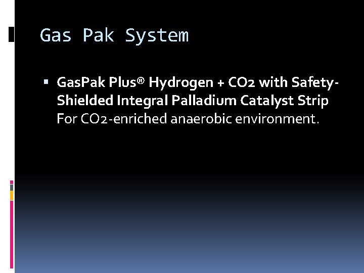 Gas Pak System Gas. Pak Plus® Hydrogen + CO 2 with Safety. Shielded Integral