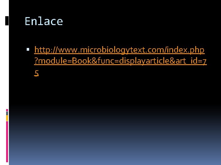 Enlace http: //www. microbiologytext. com/index. php ? module=Book&func=displayarticle&art_id=7 5 