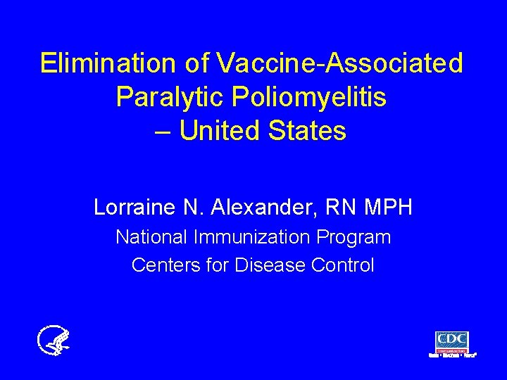 Elimination of Vaccine-Associated Paralytic Poliomyelitis – United States Lorraine N. Alexander, RN MPH National