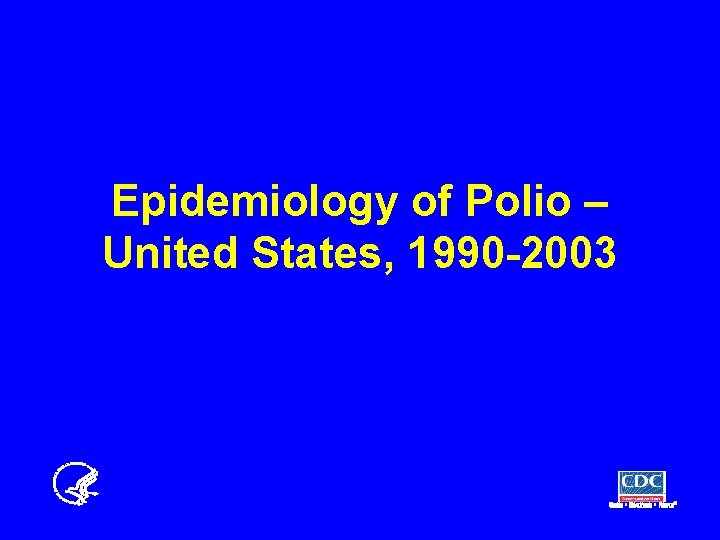 Epidemiology of Polio – United States, 1990 -2003 