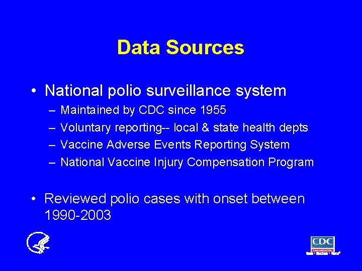 Data Sources • National polio surveillance system – – Maintained by CDC since 1955