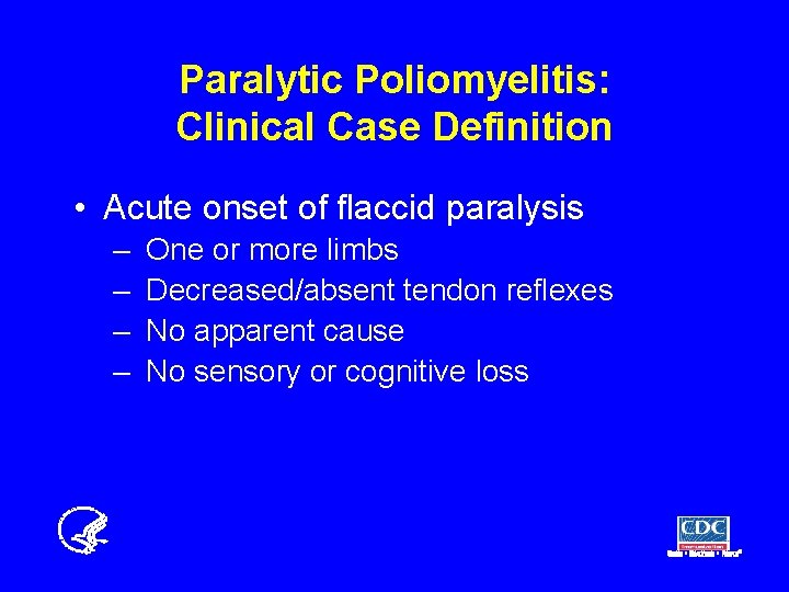 Paralytic Poliomyelitis: Clinical Case Definition • Acute onset of flaccid paralysis – – One