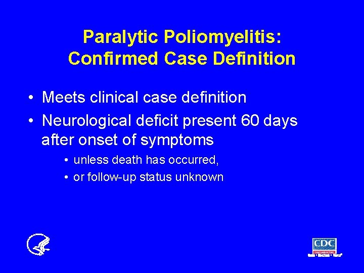 Paralytic Poliomyelitis: Confirmed Case Definition • Meets clinical case definition • Neurological deficit present