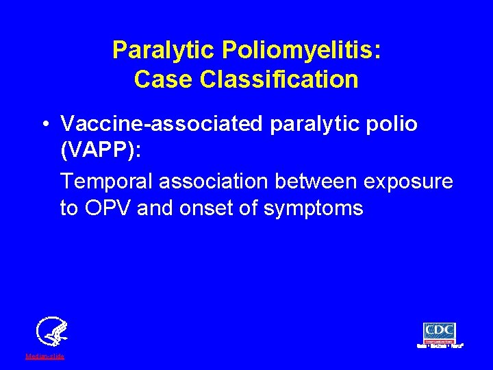 Paralytic Poliomyelitis: Case Classification • Vaccine-associated paralytic polio (VAPP): Temporal association between exposure to