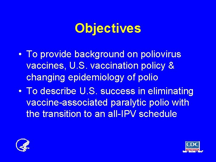 Objectives • To provide background on poliovirus vaccines, U. S. vaccination policy & changing