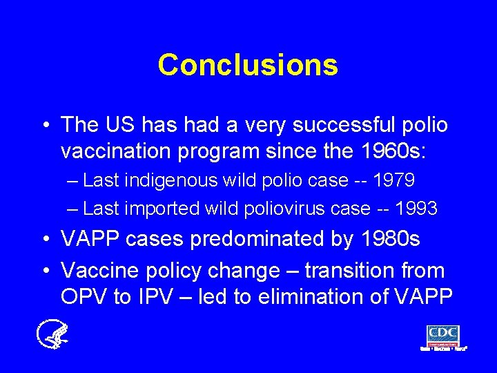 Conclusions • The US has had a very successful polio vaccination program since the