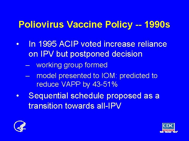 Poliovirus Vaccine Policy -- 1990 s • In 1995 ACIP voted increase reliance on