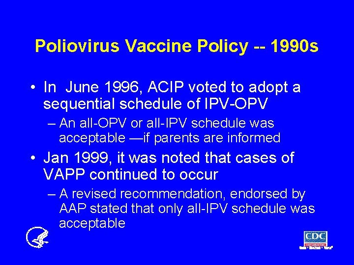 Poliovirus Vaccine Policy -- 1990 s • In June 1996, ACIP voted to adopt