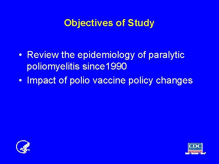 Objectives of Study • Review the epidemiology of paralytic poliomyelitis since 1990 • Impact