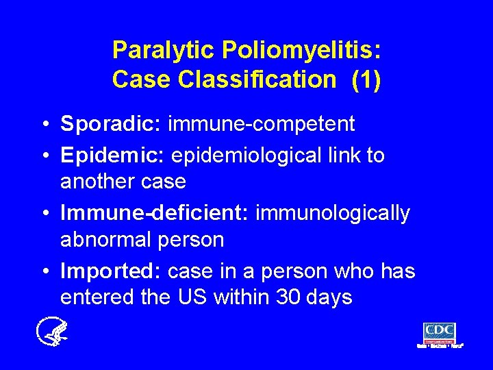 Paralytic Poliomyelitis: Case Classification (1) • Sporadic: immune-competent • Epidemic: epidemiological link to another