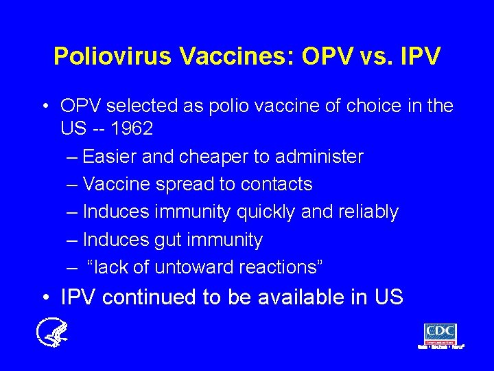 Poliovirus Vaccines: OPV vs. IPV • OPV selected as polio vaccine of choice in