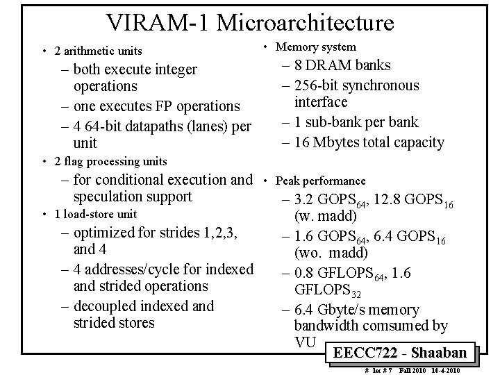 VIRAM-1 Microarchitecture • 2 arithmetic units – both execute integer operations – one executes