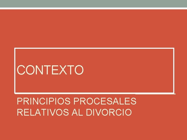 CONTEXTO PRINCIPIOS PROCESALES RELATIVOS AL DIVORCIO 