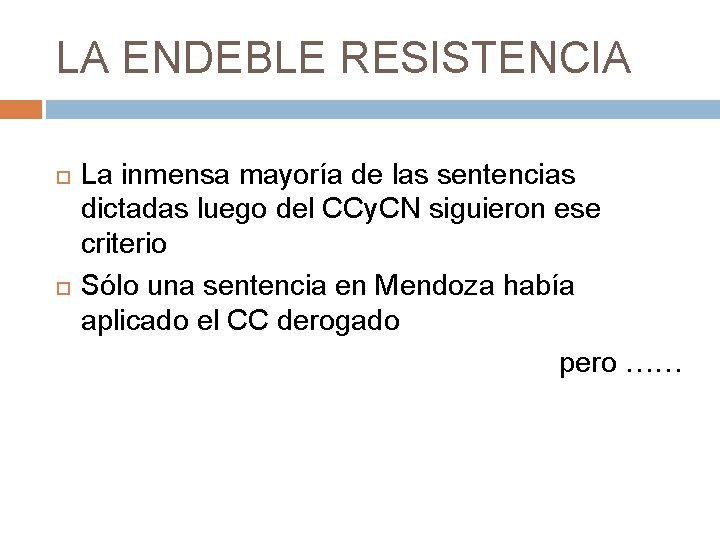 LA ENDEBLE RESISTENCIA La inmensa mayoría de las sentencias dictadas luego del CCy. CN