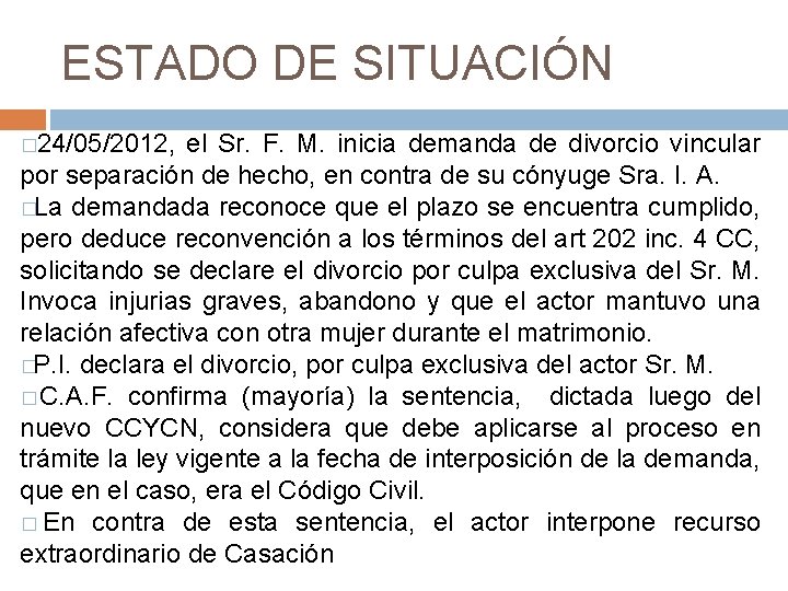 ESTADO DE SITUACIÓN � 24/05/2012, el Sr. F. M. inicia demanda de divorcio vincular