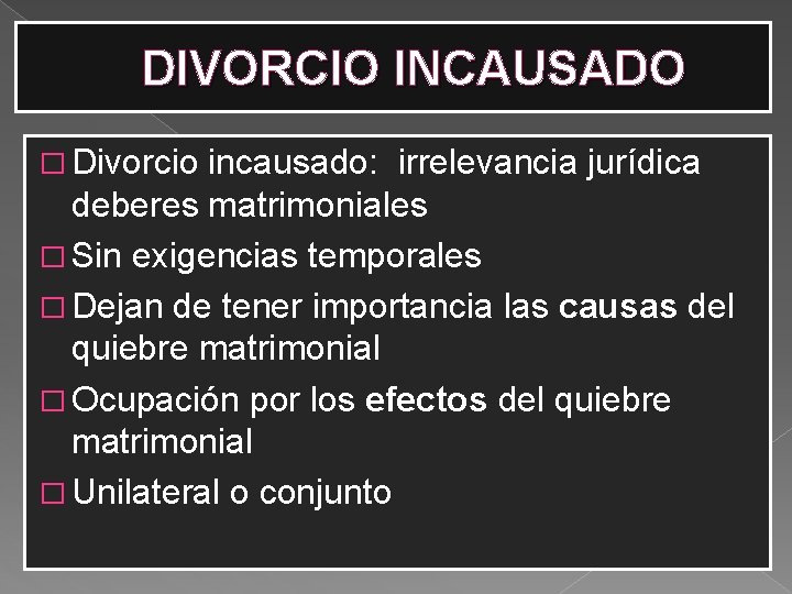 DIVORCIO INCAUSADO � Divorcio incausado: irrelevancia jurídica deberes matrimoniales � Sin exigencias temporales �