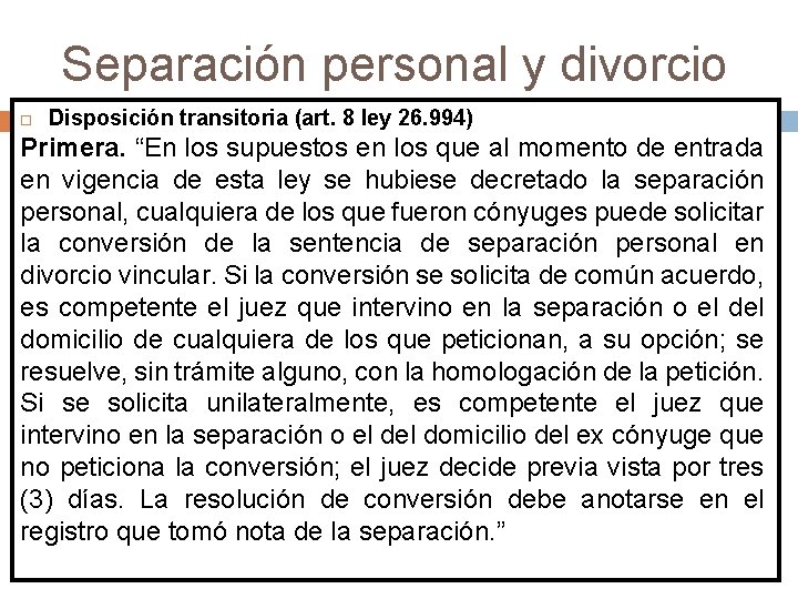 Separación personal y divorcio Disposición transitoria (art. 8 ley 26. 994) Primera. “En los