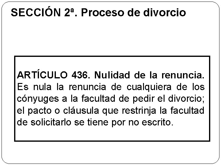 SECCIÓN 2ª. Proceso de divorcio ARTÍCULO 436. Nulidad de la renuncia. Es nula la