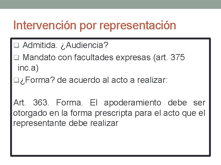 Intervención por representación q Admitida. ¿Audiencia? q Mandato con facultades expresas (art. 375 inc.