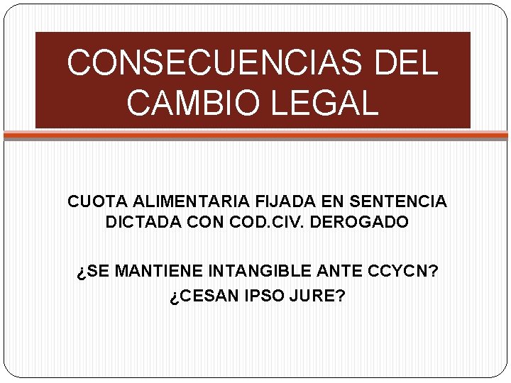 CONSECUENCIAS DEL CAMBIO LEGAL CUOTA ALIMENTARIA FIJADA EN SENTENCIA DICTADA CON COD. CIV. DEROGADO