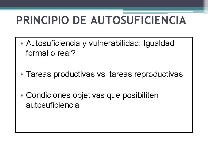 PRINCIPIO DE AUTOSUFICIENCIA • Autosuficiencia y vulnerabilidad: Igualdad formal o real? • Tareas productivas