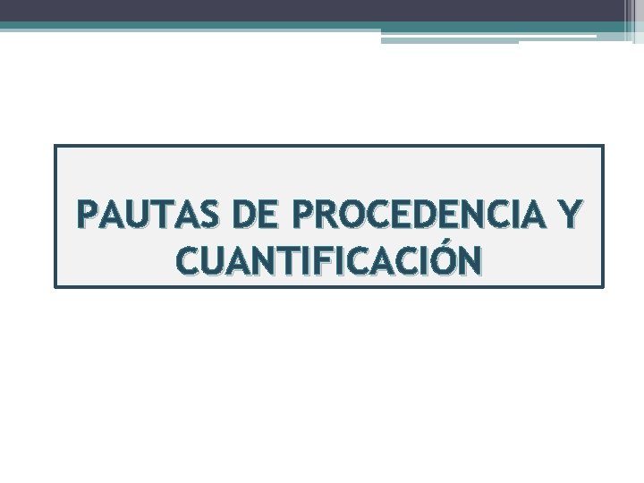 PAUTAS DE PROCEDENCIA Y CUANTIFICACIÓN 