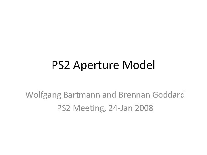 PS 2 Aperture Model Wolfgang Bartmann and Brennan Goddard PS 2 Meeting, 24 -Jan