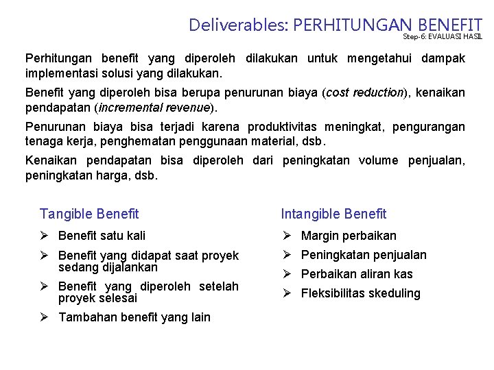 Deliverables: PERHITUNGAN BENEFIT Step-6: EVALUASI HASIL Perhitungan benefit yang diperoleh dilakukan untuk mengetahui dampak