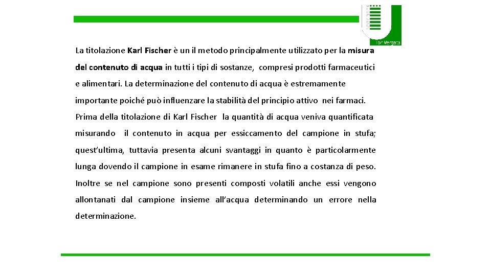 La titolazione Karl Fischer è un il metodo principalmente utilizzato per la misura del