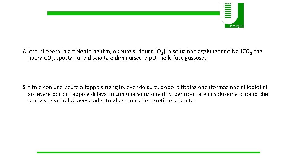 Allora si opera in ambiente neutro, oppure si riduce [O 2] in soluzione aggiungendo