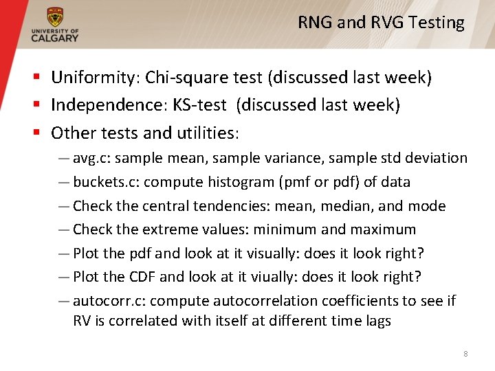 RNG and RVG Testing § Uniformity: Chi-square test (discussed last week) § Independence: KS-test