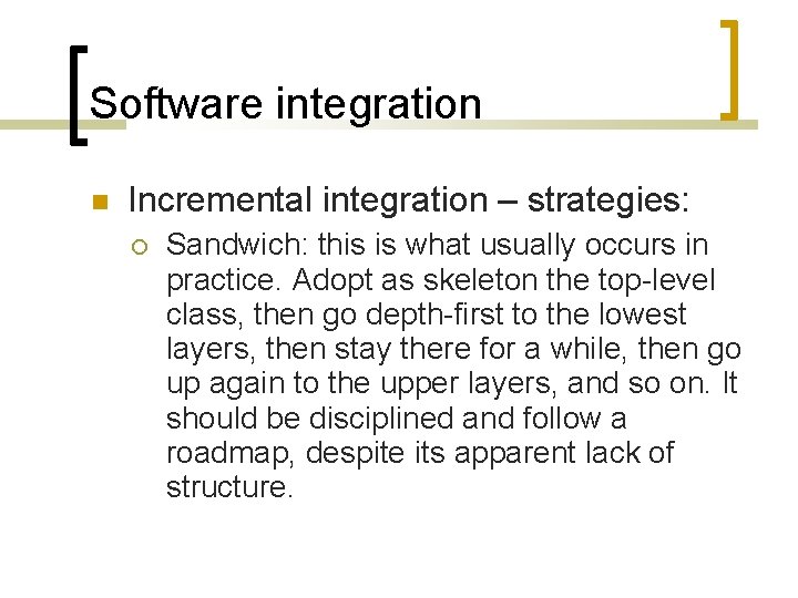 Software integration Incremental integration – strategies: Sandwich: this is what usually occurs in practice.