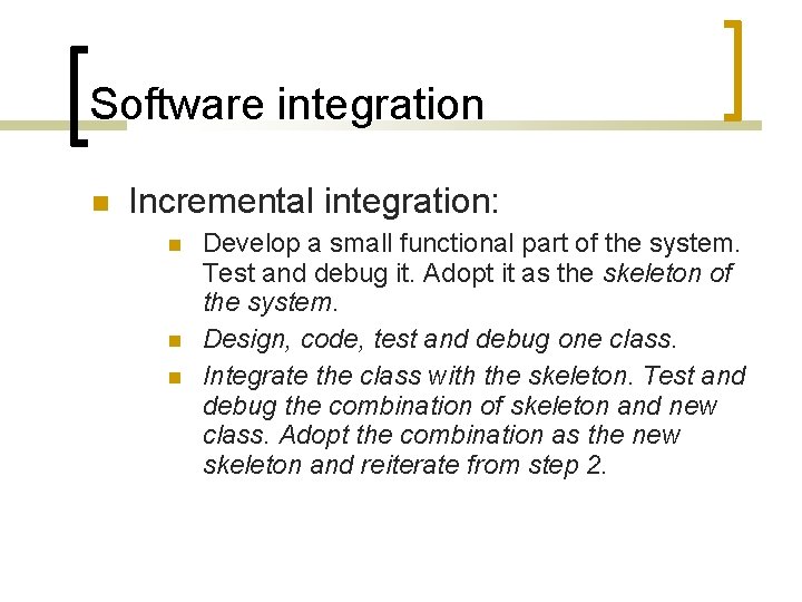 Software integration Incremental integration: Develop a small functional part of the system. Test and