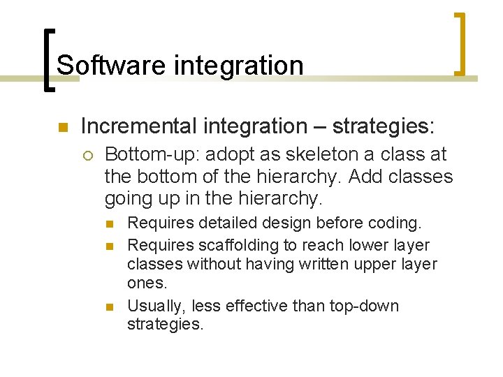 Software integration Incremental integration – strategies: Bottom-up: adopt as skeleton a class at the