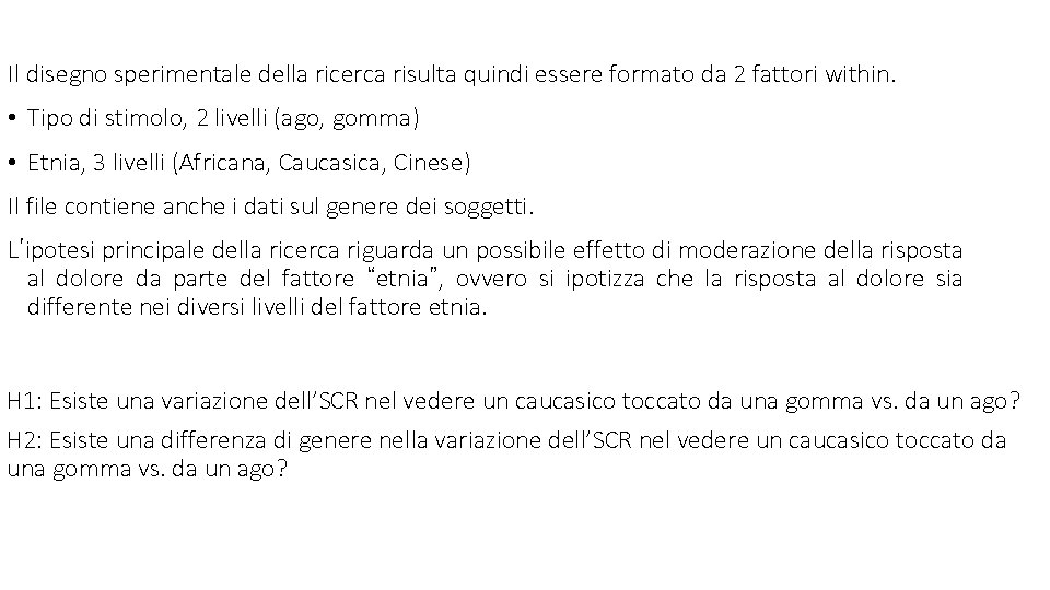 Il disegno sperimentale della ricerca risulta quindi essere formato da 2 fattori within. •