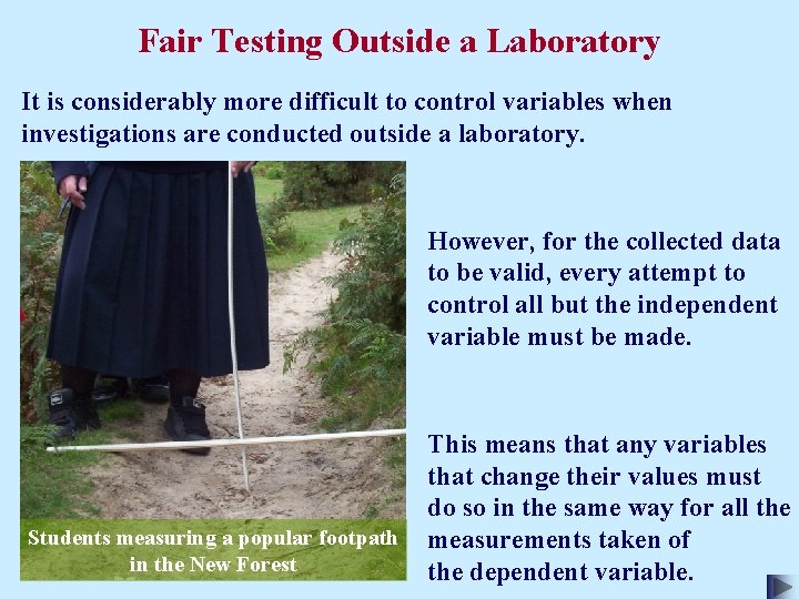 Fair Testing Outside a Laboratory It is considerably more difficult to control variables when