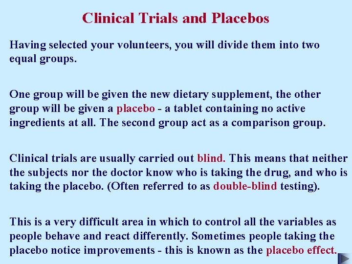 Clinical Trials and Placebos Having selected your volunteers, you will divide them into two