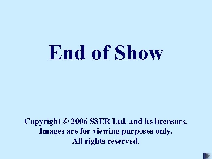 End of Show Copyright © 2006 SSER Ltd. and its licensors. Images are for