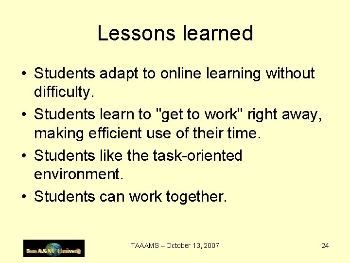 Lessons learned • Students adapt to online learning without difficulty. • Students learn to