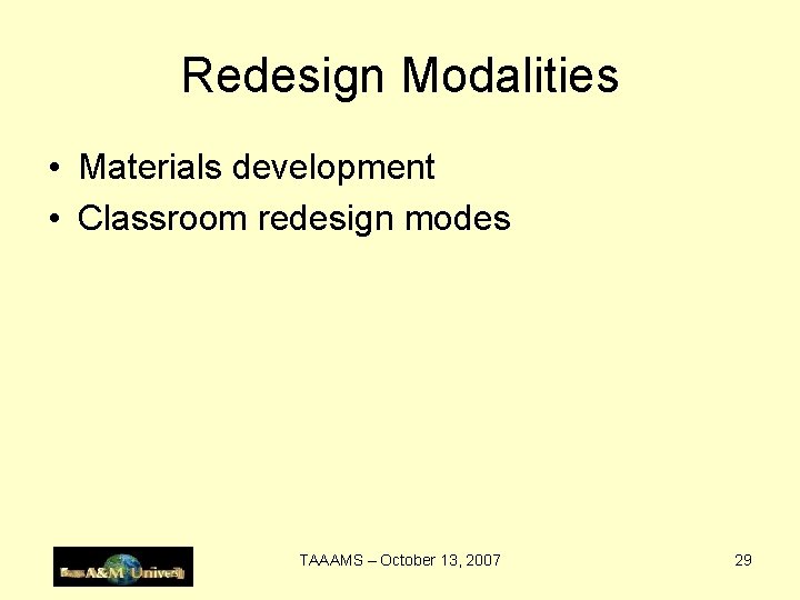 Redesign Modalities • Materials development • Classroom redesign modes TAAAMS – October 13, 2007