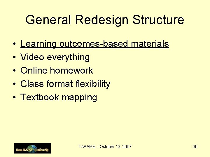 General Redesign Structure • • • Learning outcomes-based materials Video everything Online homework Class