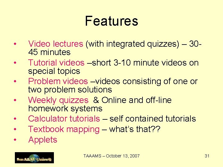 Features • • Video lectures (with integrated quizzes) – 3045 minutes Tutorial videos –short