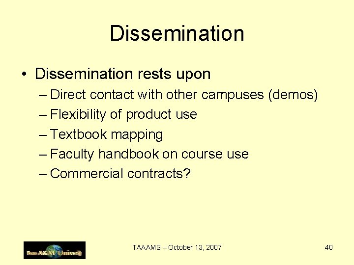 Dissemination • Dissemination rests upon – Direct contact with other campuses (demos) – Flexibility