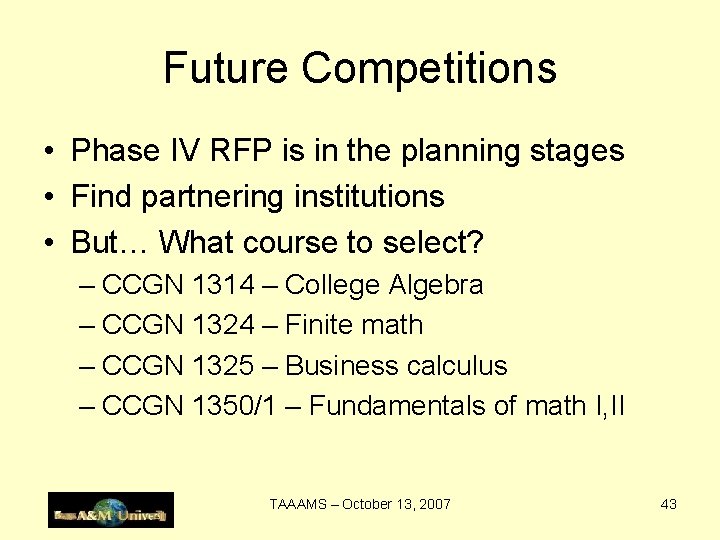 Future Competitions • Phase IV RFP is in the planning stages • Find partnering
