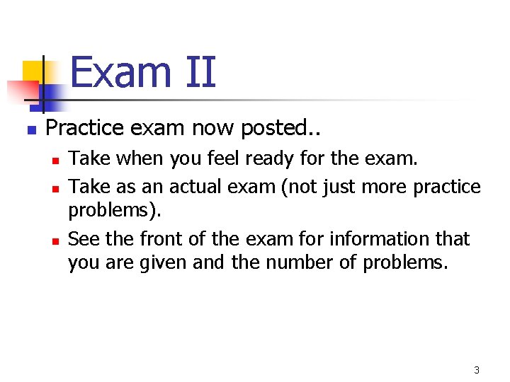 Exam II n Practice exam now posted. . n n n Take when you